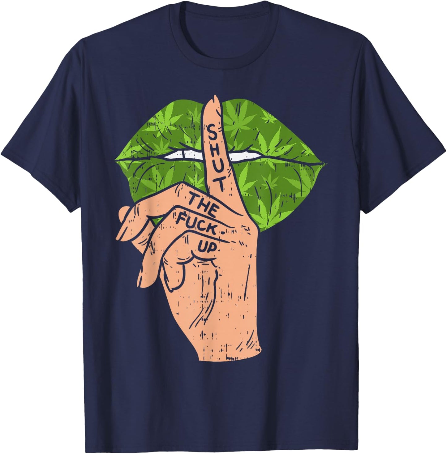Weed Cannabis Lips Shut The Fuck Up STFU 420 THC Stoner Gift T-Shirt - T-Shirt | Navy