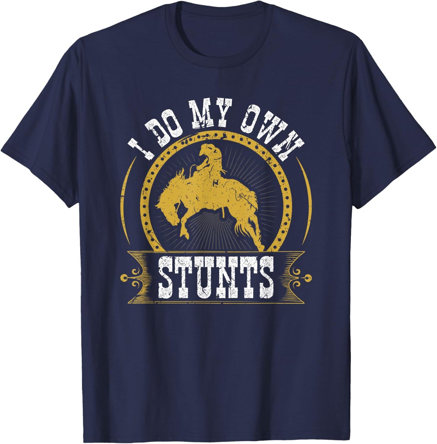 I Do My Own Stunts Bronc Riding Cowboy Bucking Horse Rodeo T-Shirt - T-Shirt | Navy
