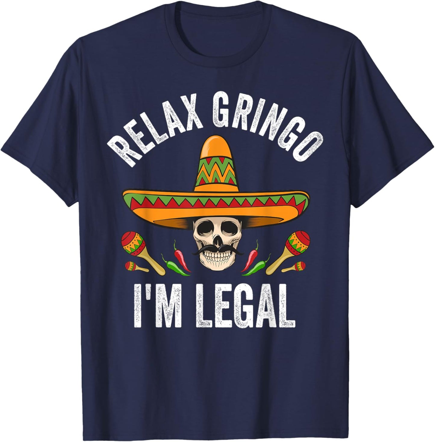 Relax Gringo I'm Legal Shirt Mexican Skull Cinco De Mayo T-Shirt - T-Shirt | Navy