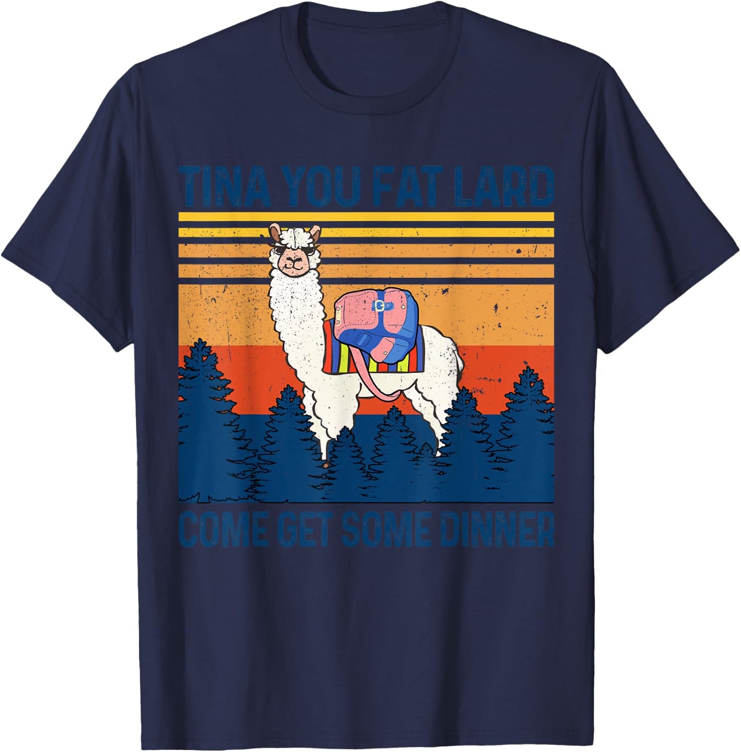 Funny Alpaca Tina You Fat Lard Come And Get Some Dinner T-Shirt - T-Shirt | Navy