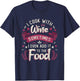 I Cook With Wine Sometimes I Even Add It To The Food Wine T-Shirt - T-Shirt | Navy