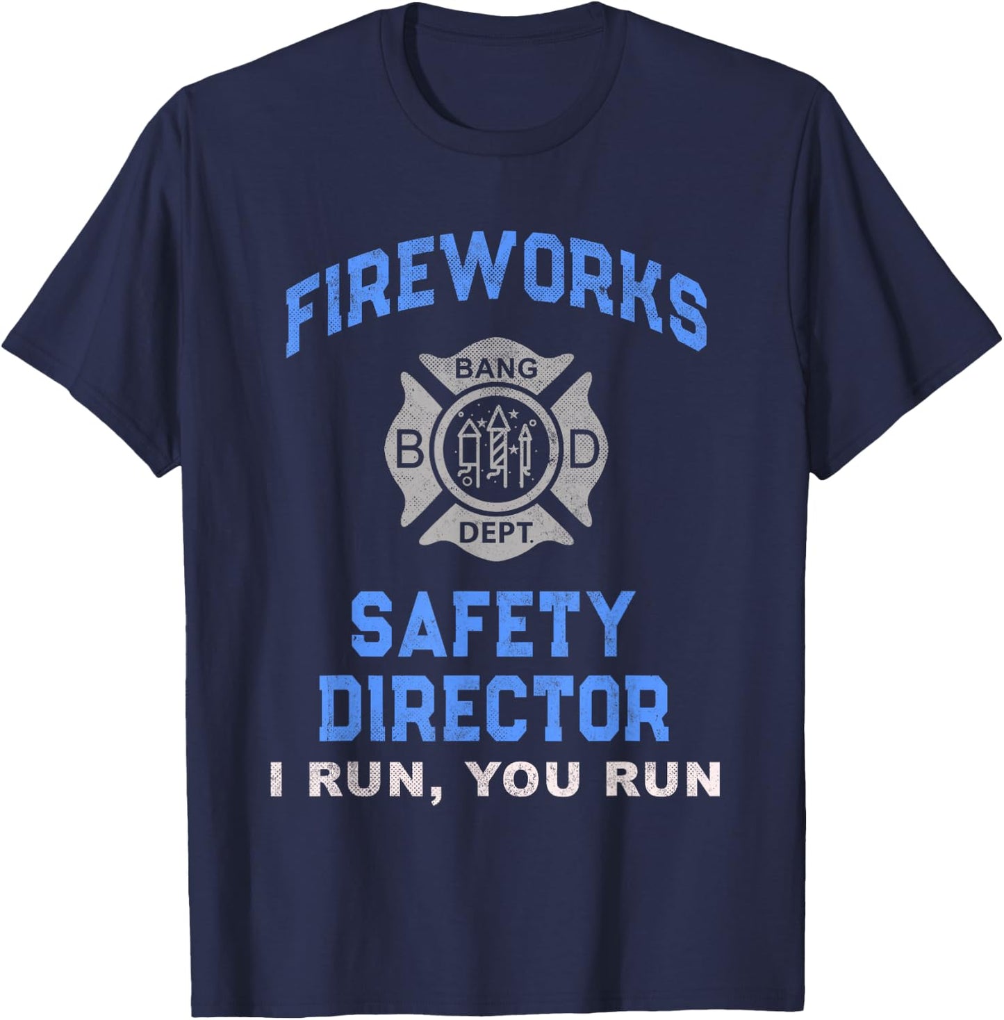 Funny FIREWORKS SAFETY DIRECTOR If I Run You Birthday Squad T-Shirt - T-Shirt | Navy