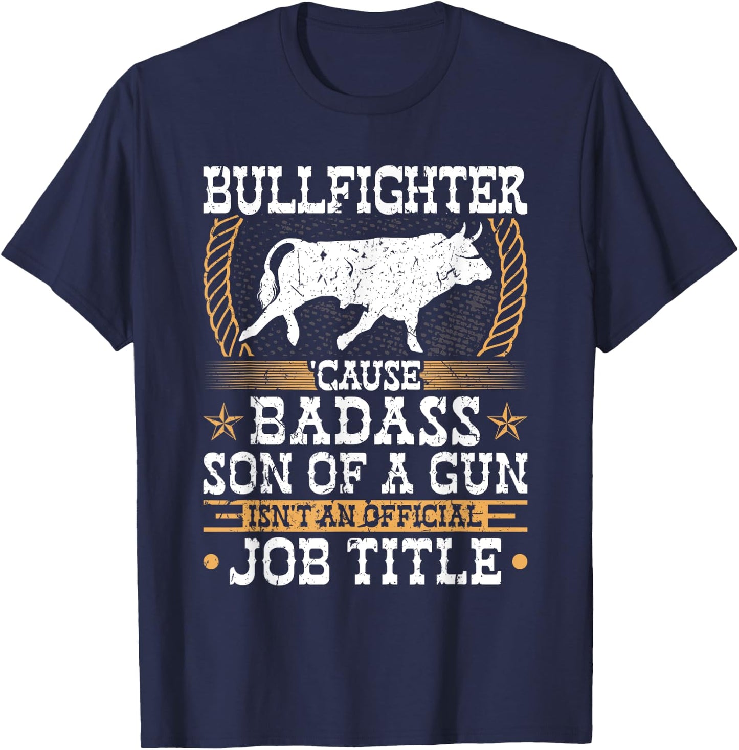 Bullfighter, Badass Son Of a Gun, Rodeo Clown Bullfighting T-Shirt - T-Shirt | Navy
