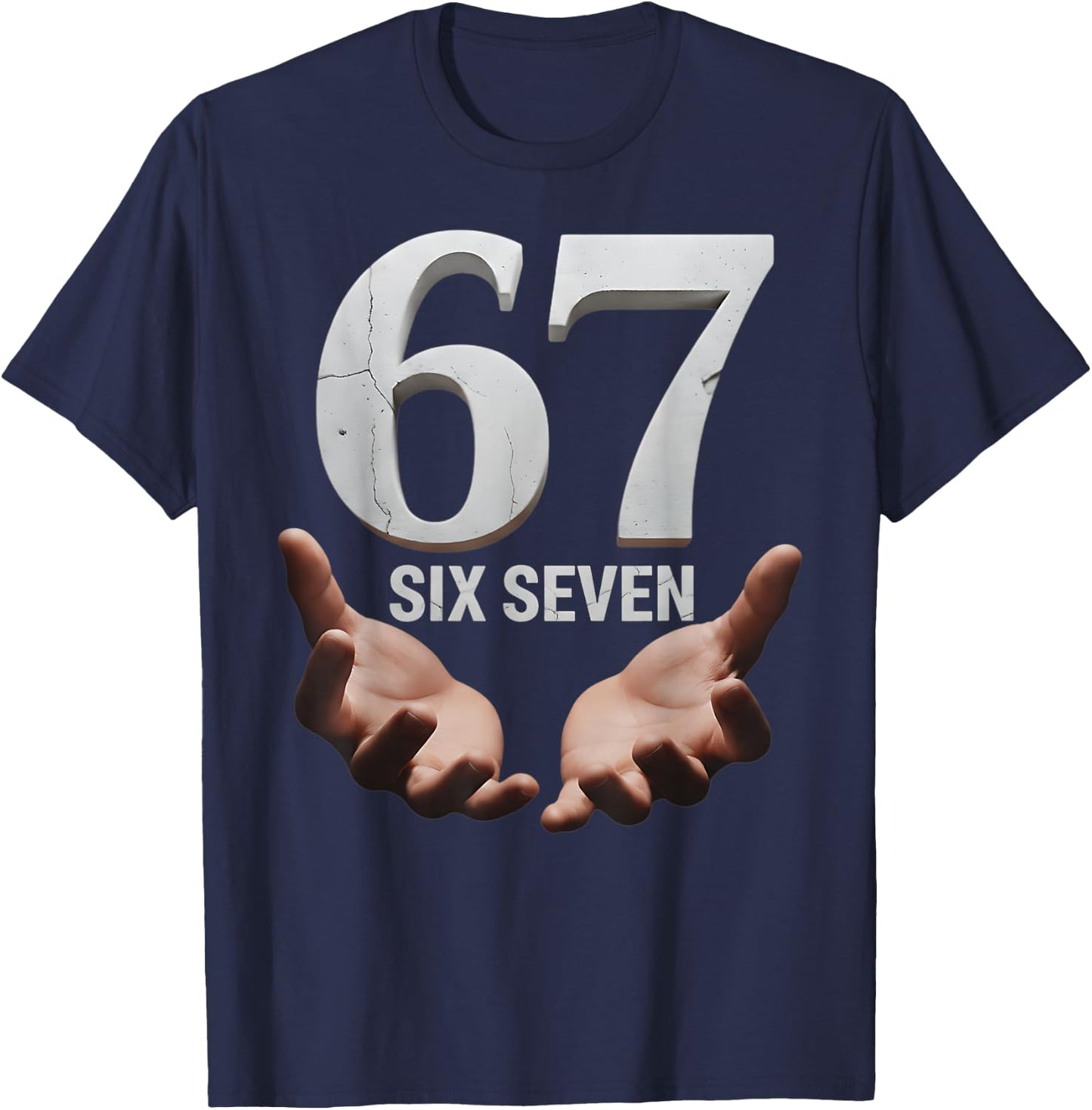 67 Funny Six Seven 6 7 Meme Gen Alpha Teens Slang 6 7 Hands T-Shirt - T-Shirt | Navy