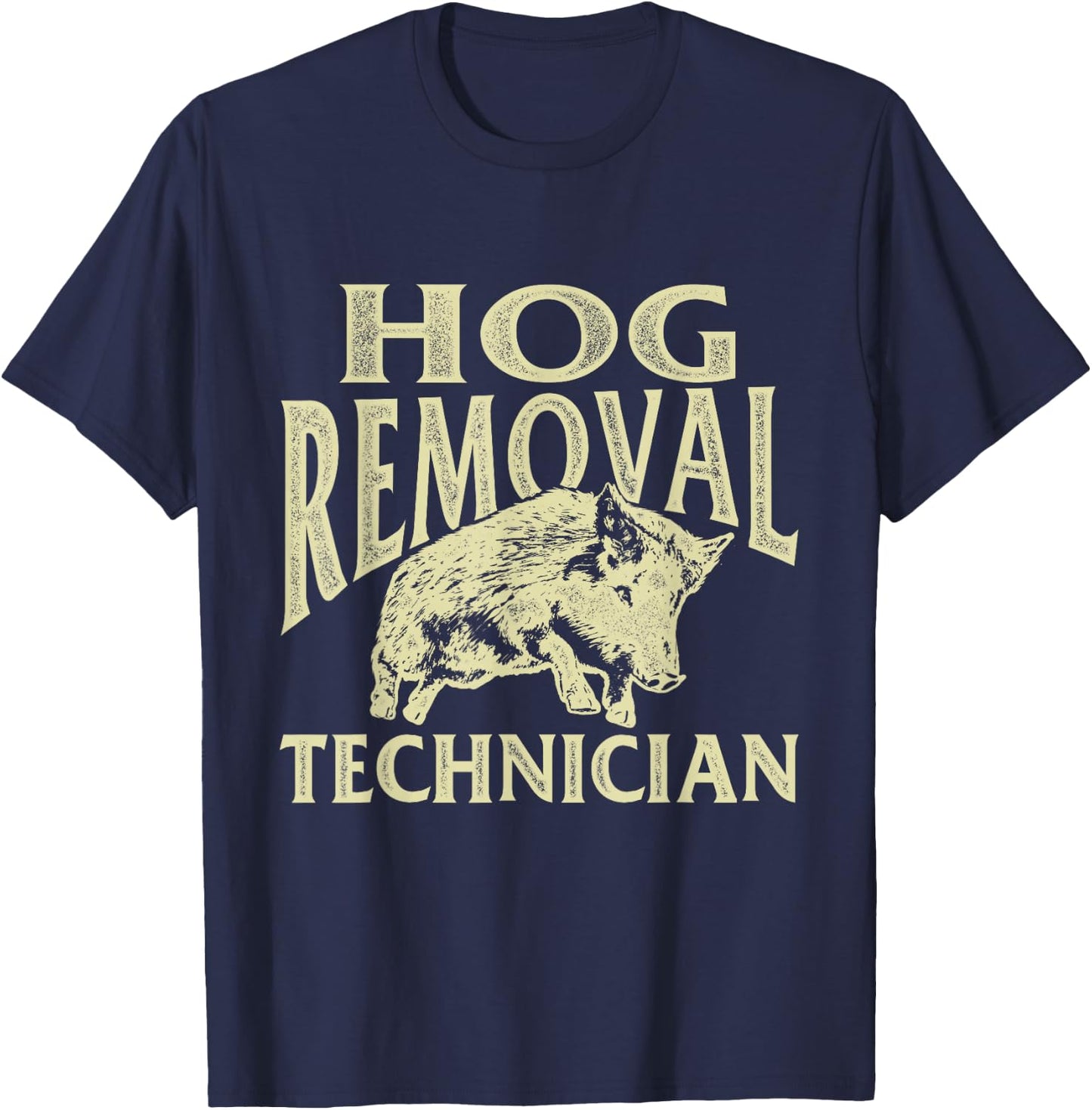Hog Removal Technician - Boar Hunting Wild Hog Hunter T-Shirt - T-Shirt | Navy