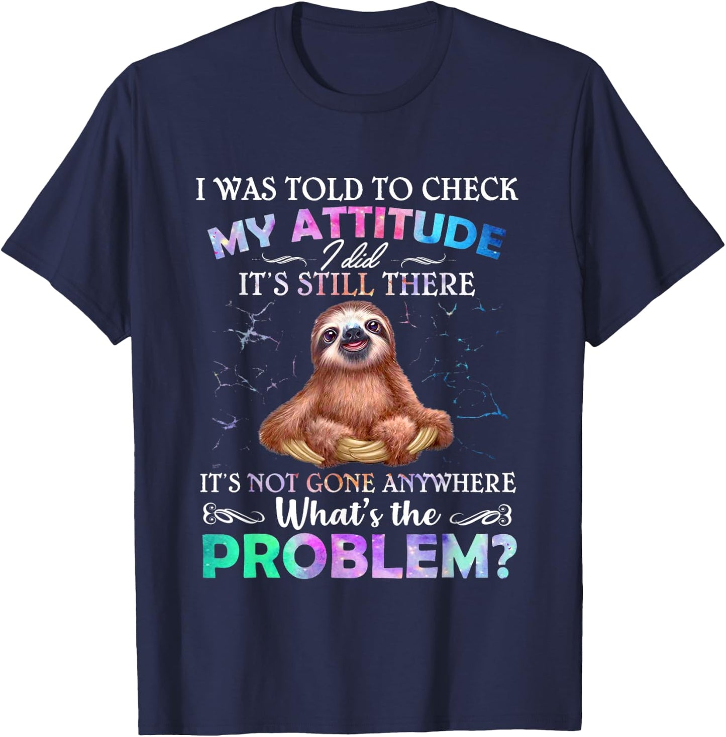 Sloth I Was Told To Check My Attitude I Did It's Still There T-Shirt - T-Shirt | Navy