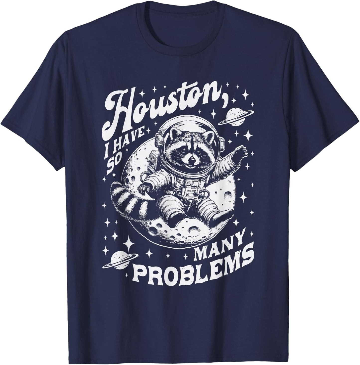 Houston I Have So Many Problems Funny Raccoon Space Graphic T-Shirt - T-Shirt | Navy