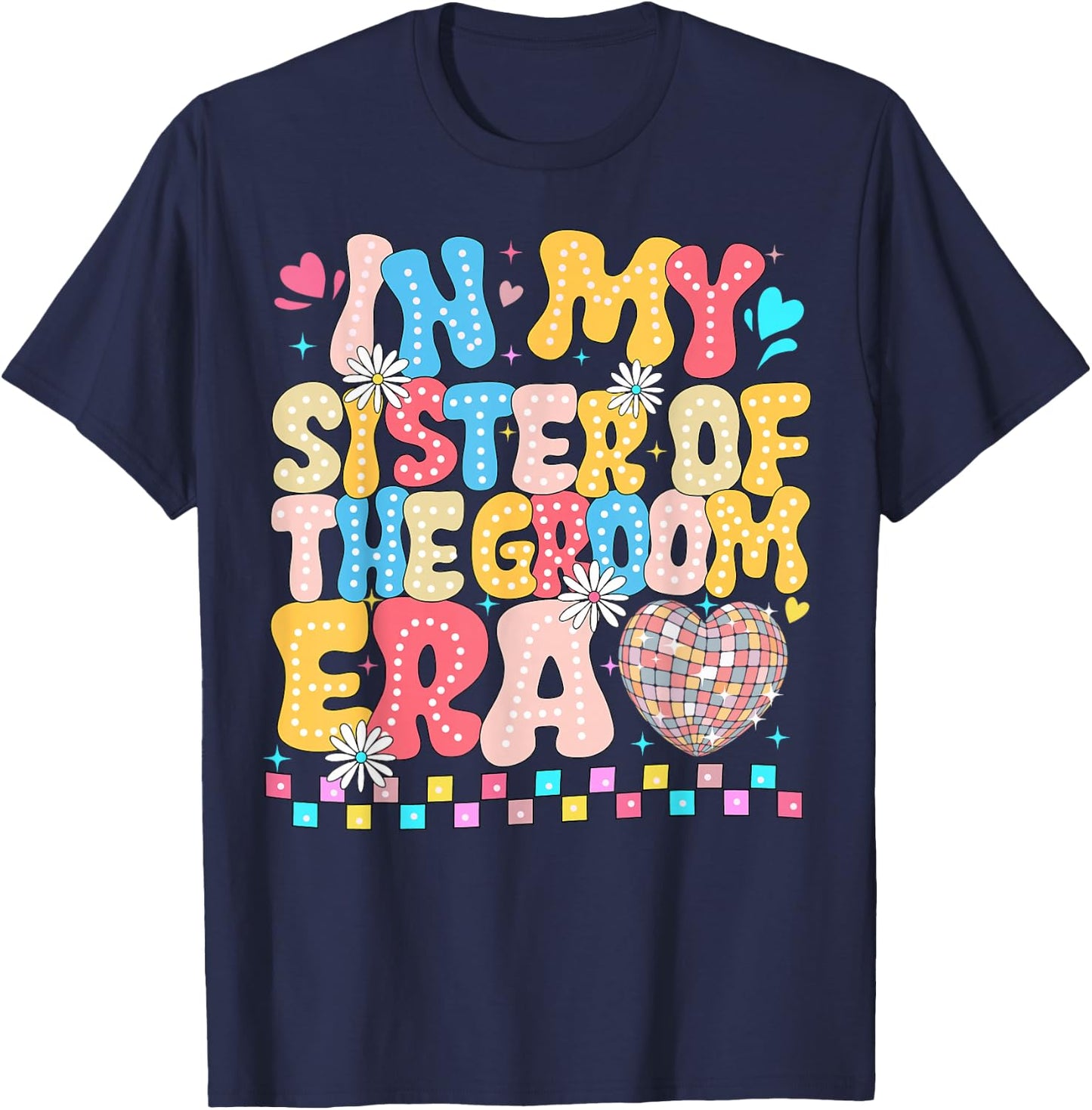 In the Age of My Sister of the Groom Sister of the Groom Funny T-Shirt - T-Shirt | Navy