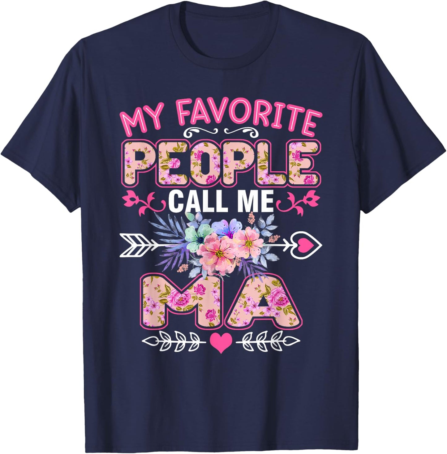 My Favorite People Call Me Ma Shirt Funny Mother's Day T-Shirt - T-Shirt | Navy