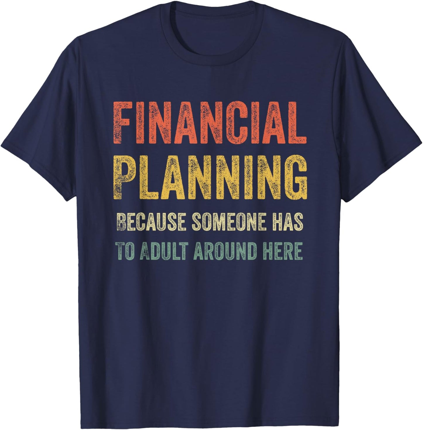 Finance Team Gifts Adults Black Short Sleeve Financial Planning Because Someone Has To Adult Around Here T-Shirt - T-Shirt | Navy