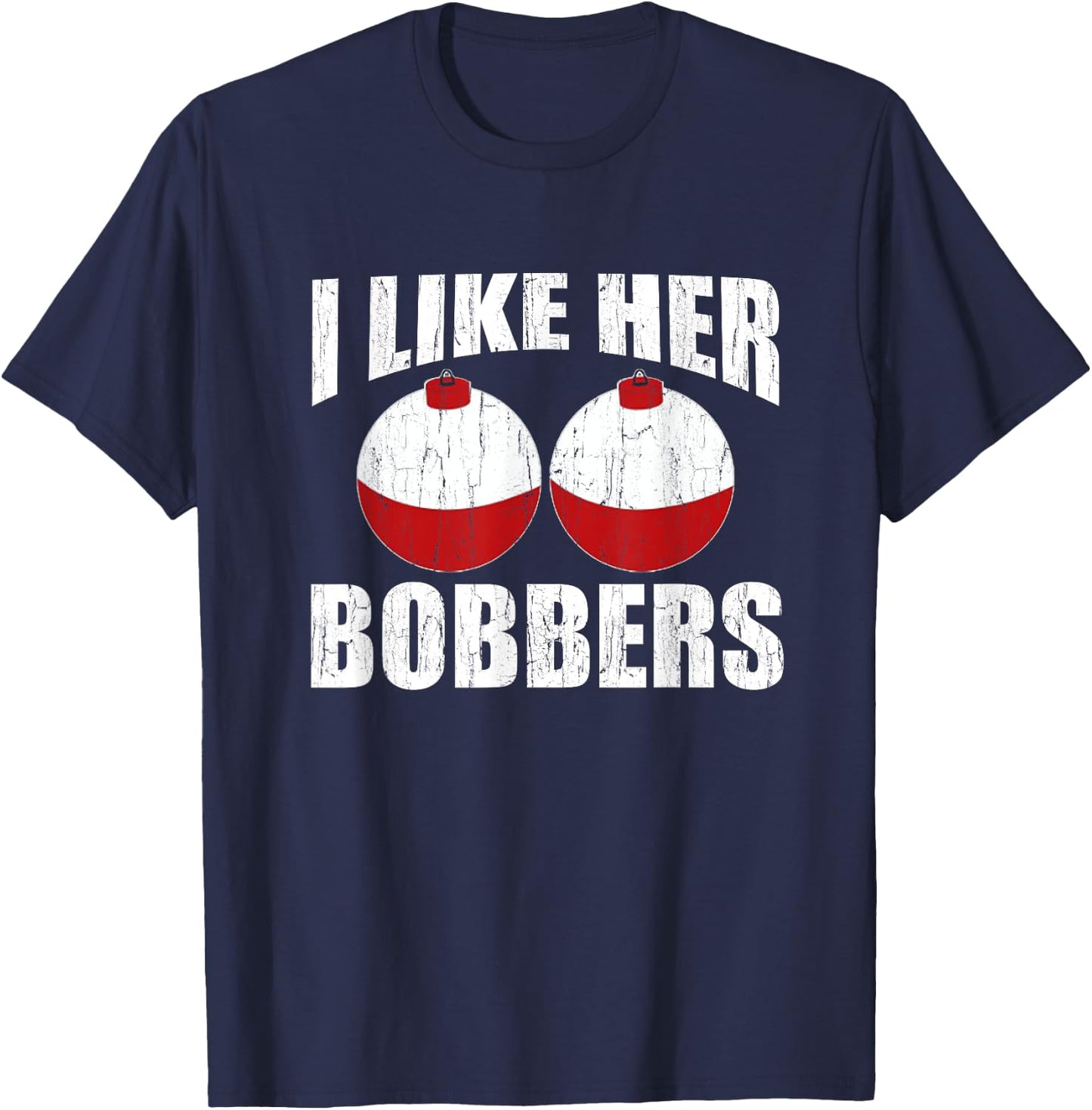 I Like Her Bobbers Funny Fishing Couples Gifts Fathers Day T-Shirt - T-Shirt | Navy