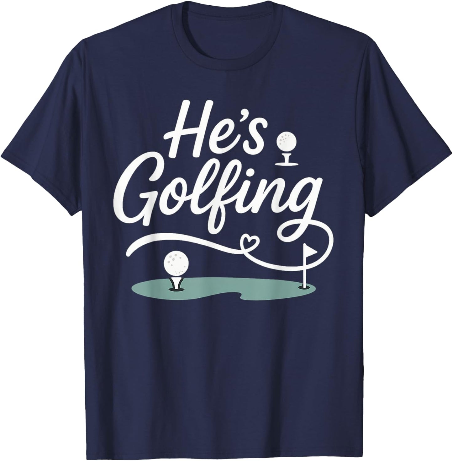 He’s Golfing Funny Golf Wife Script Design T-Shirt - T-Shirt | Navy