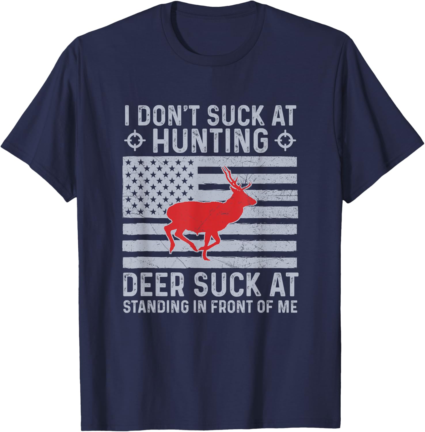I Don't Suck At Hunting Deer Suck At Standing In Front of me T-Shirt - T-Shirt | Navy
