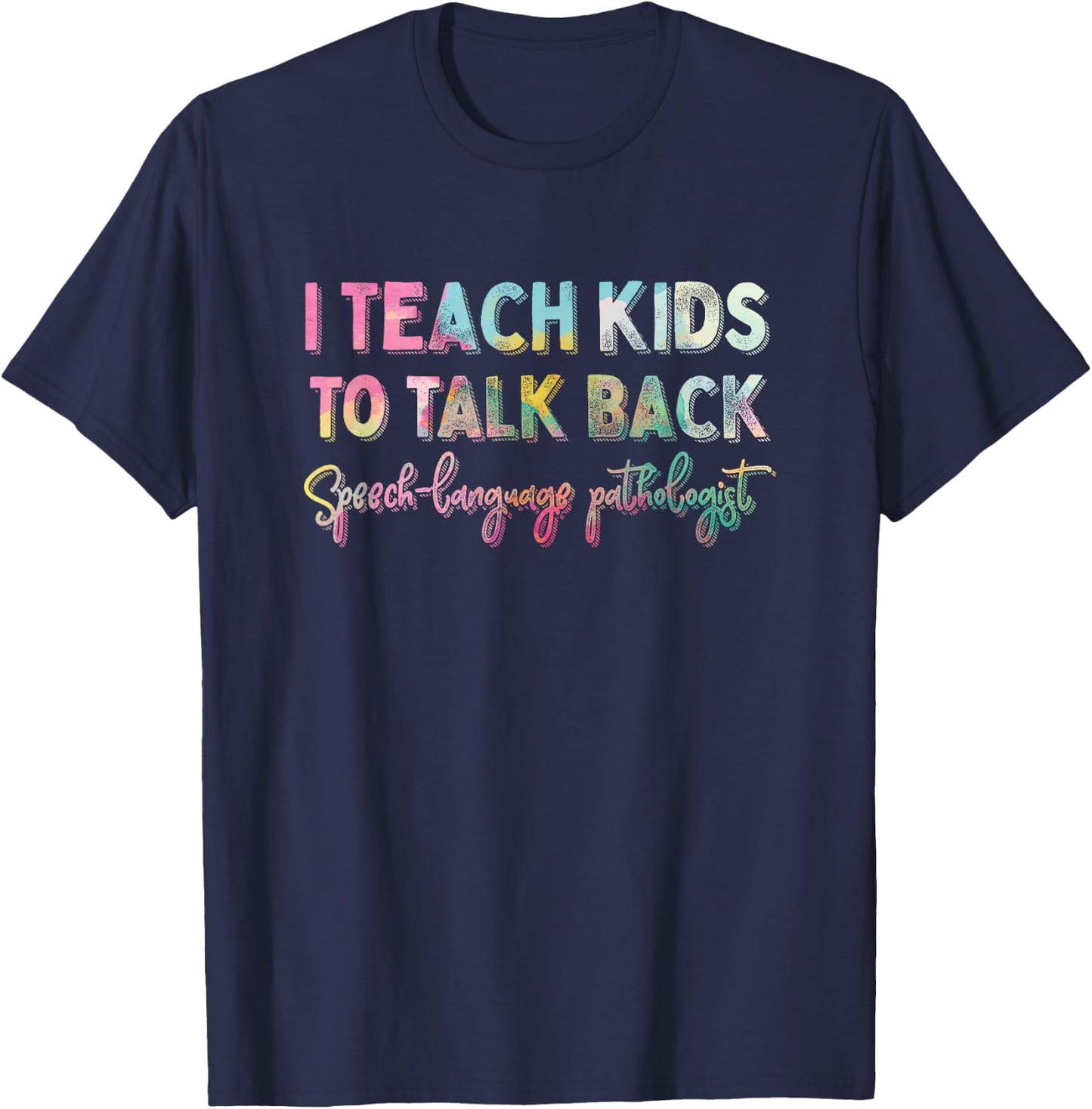 I Teach Kids To Talk Back Speech And Language Pathologist T-Shirt - T-Shirt | Navy