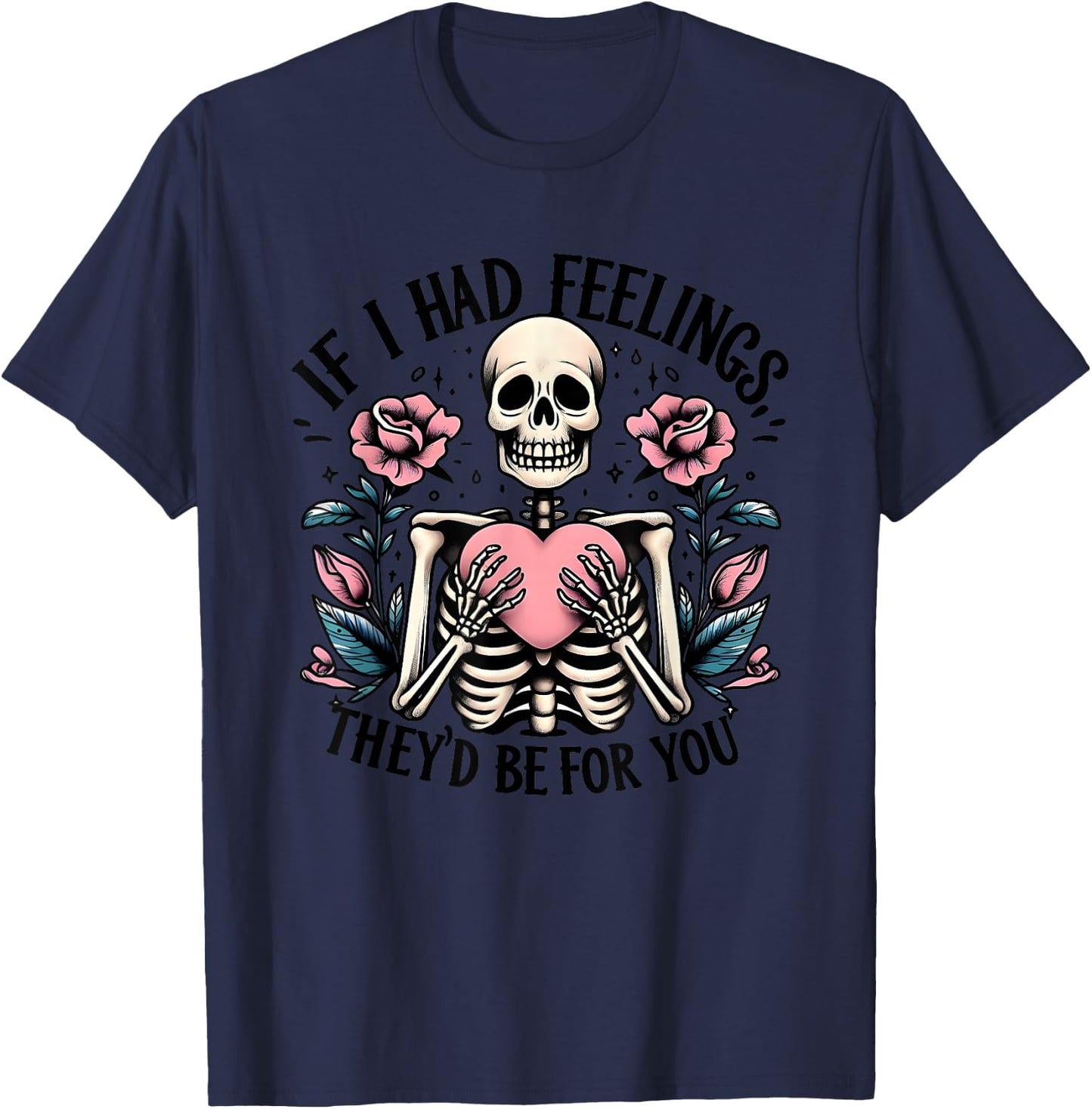 If I Had Feelings They's Be For You T-Shirt - T-Shirt | Navy