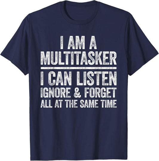 I Am A Multitasker I Can Listen Ignore & Forget Shirt Funny T-Shirt - T-Shirt | Navy
