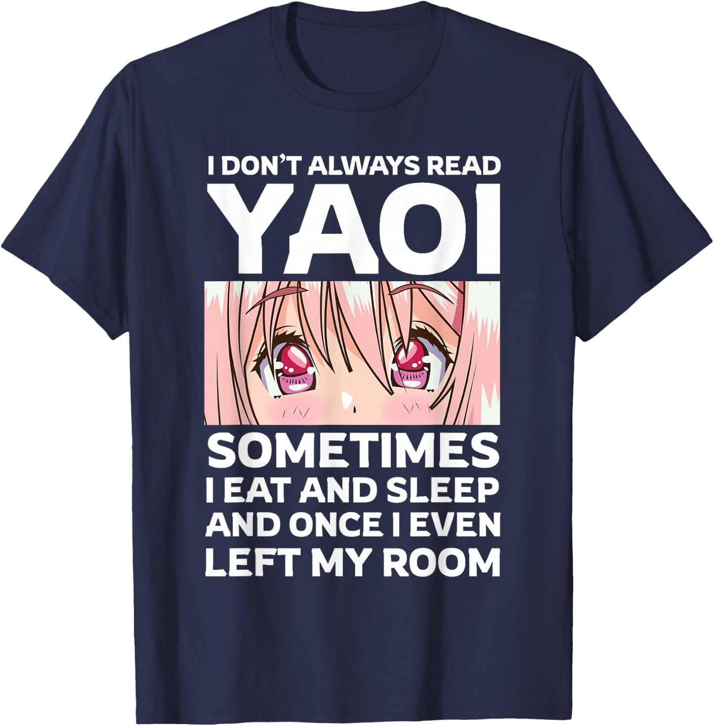 I Don't Always Read Yaoi Kawaii Anime Girl Eyes Fujoshi T-Shirt - T-Shirt | Navy