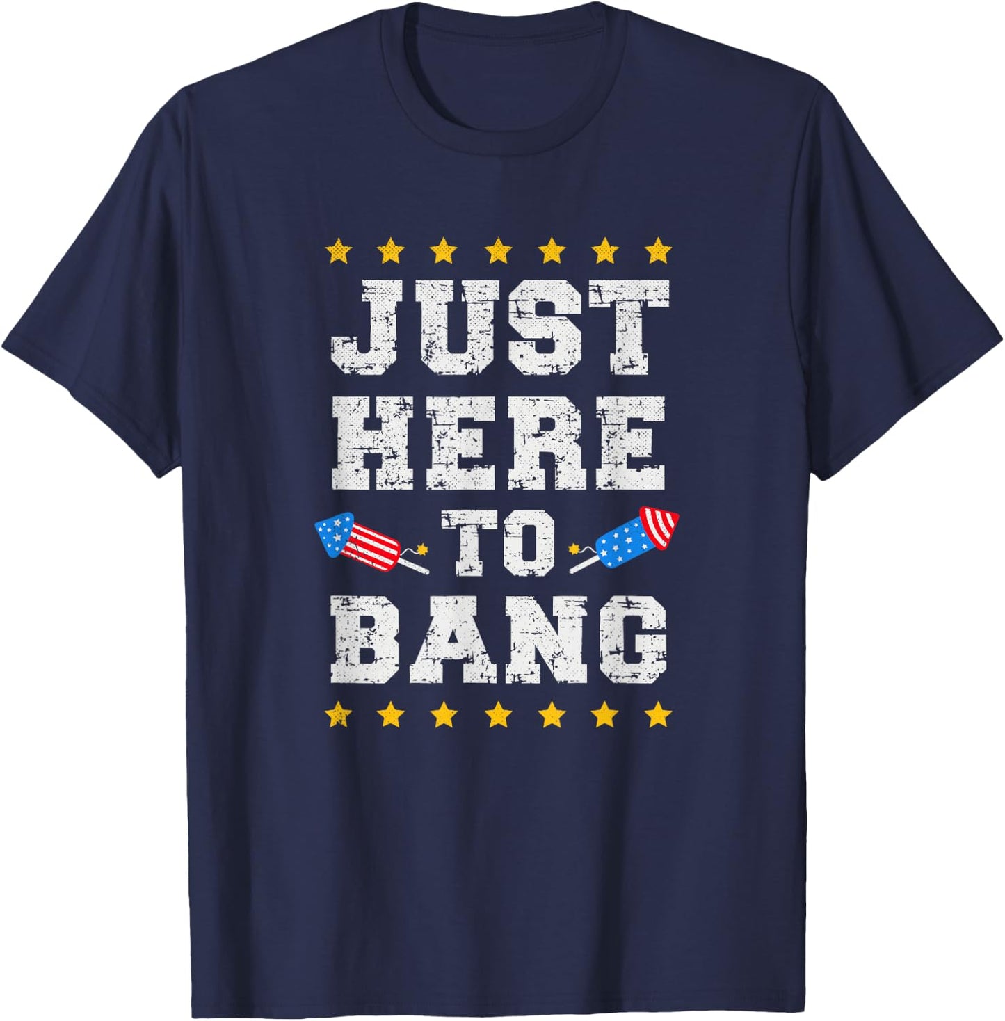 Just Here to Bang July 4th America Flag Patriotic USA Men T-Shirt - T-Shirt | Navy