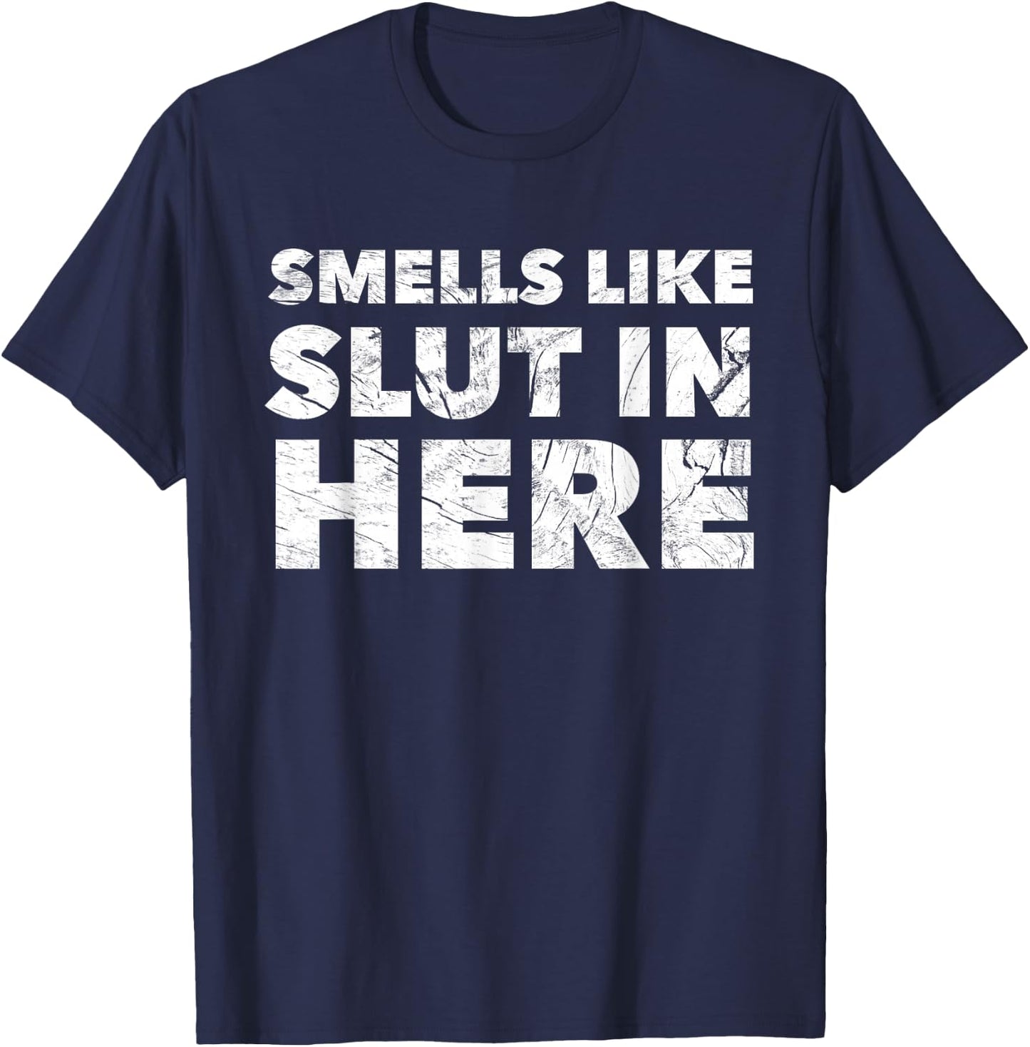 Smells Like Slut in Here Offensive Funny Adult Humor T-Shirt - T-Shirt | Navy