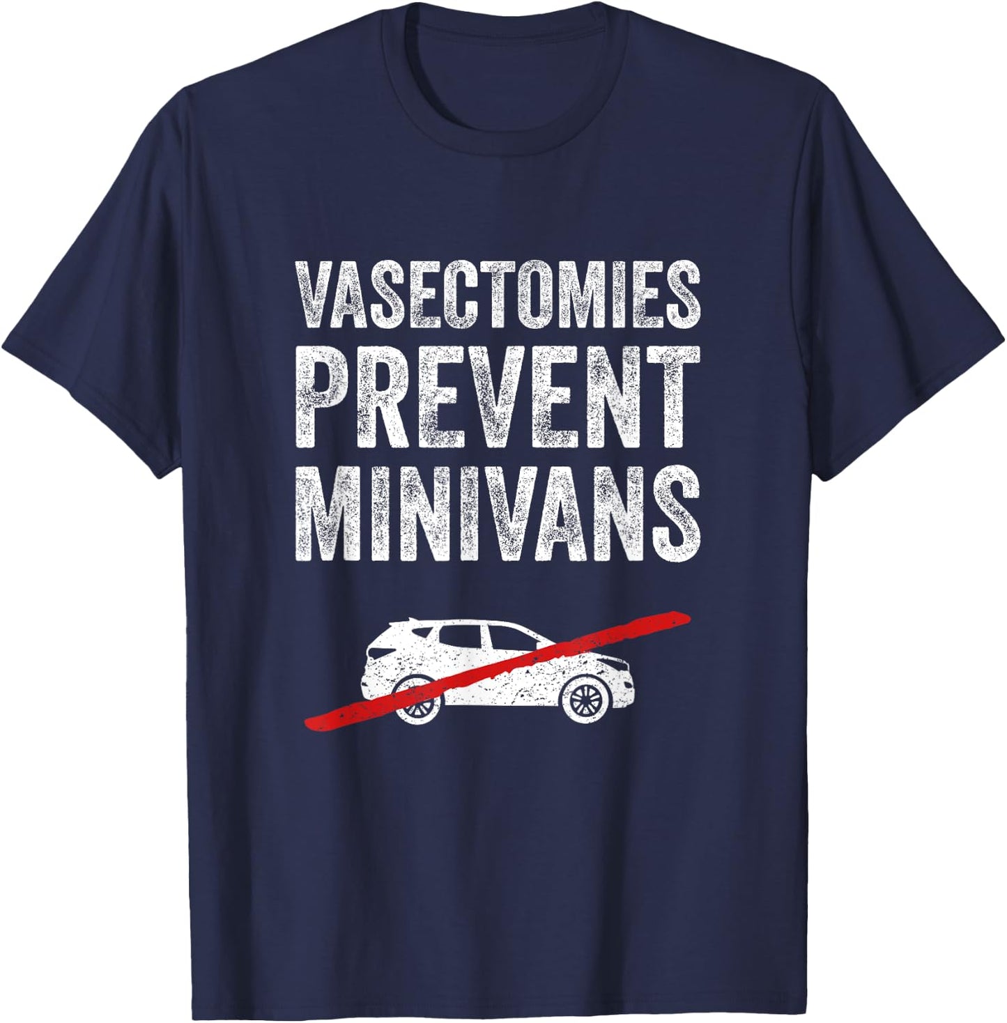 Vasectomies Prevent Minivans Vasectomy Humor T-Shirt - T-Shirt | Navy
