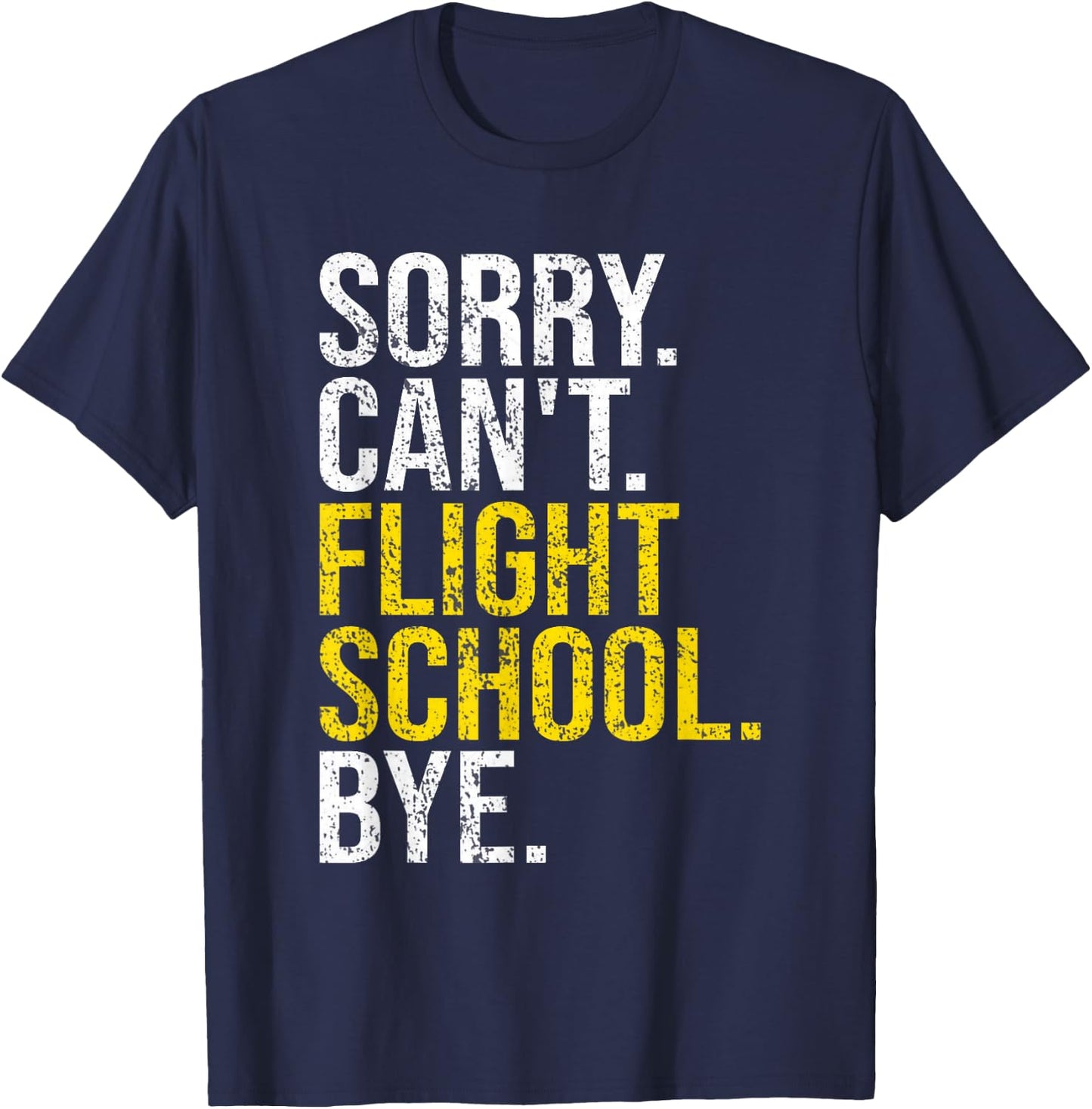 Sorry Can't Flight School Bye Funny Flight School Student T-Shirt - T-Shirt | Navy