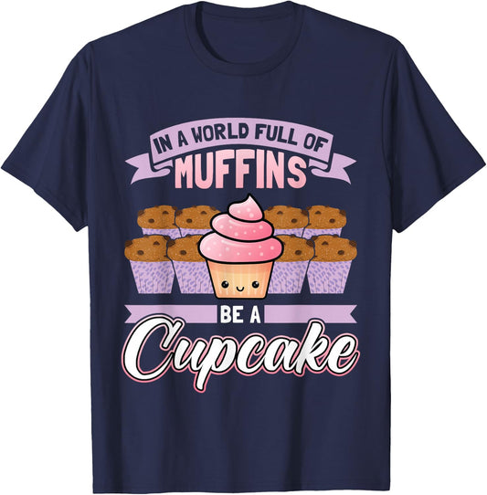 In A World Full Of Muffins Be A Cupcake Baker T-Shirt - T-Shirt | Navy