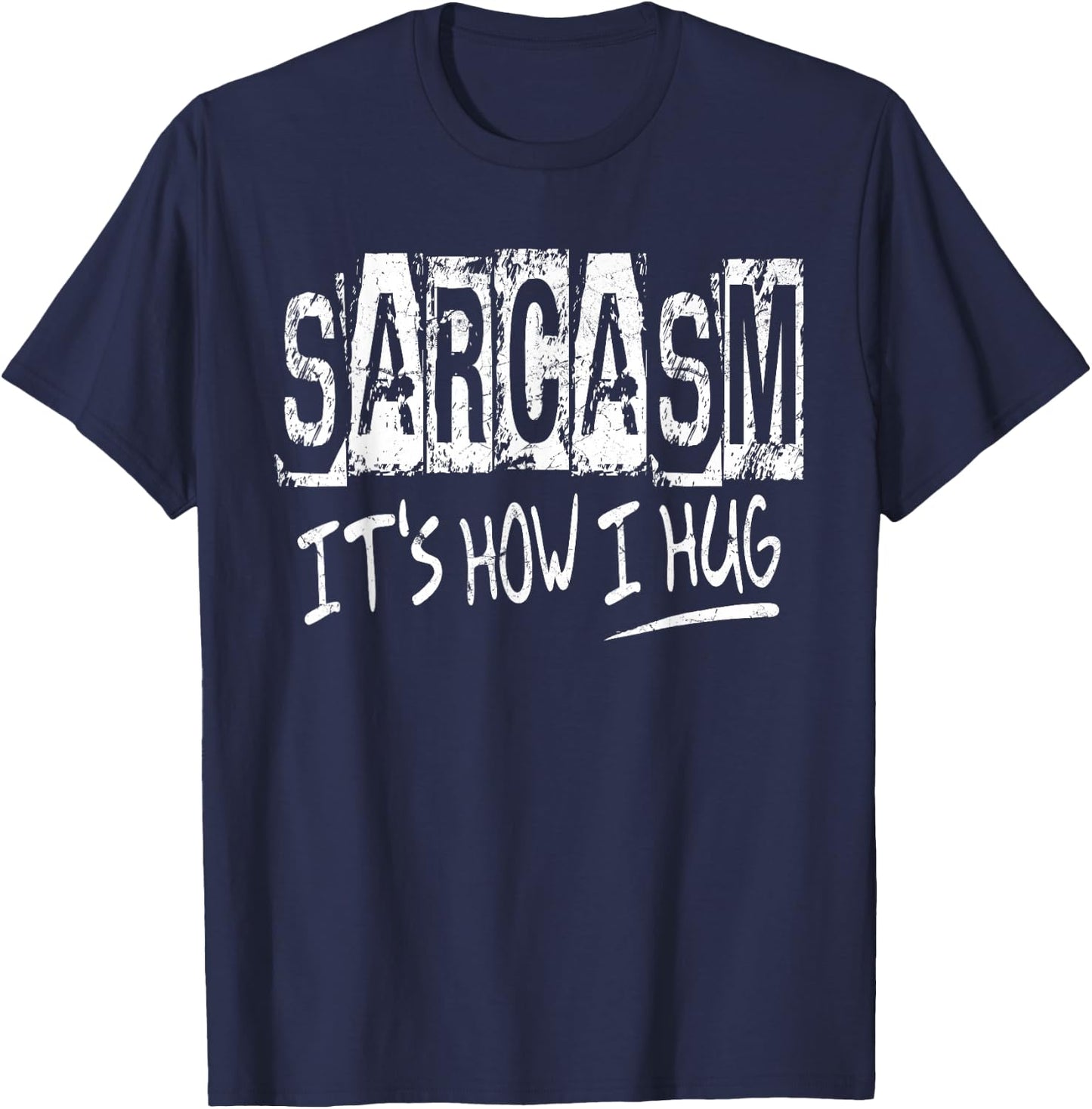 Sarcasm It’s How I Hug, Funny Gifts Sarcastic T-Shirt - T-Shirt | Navy