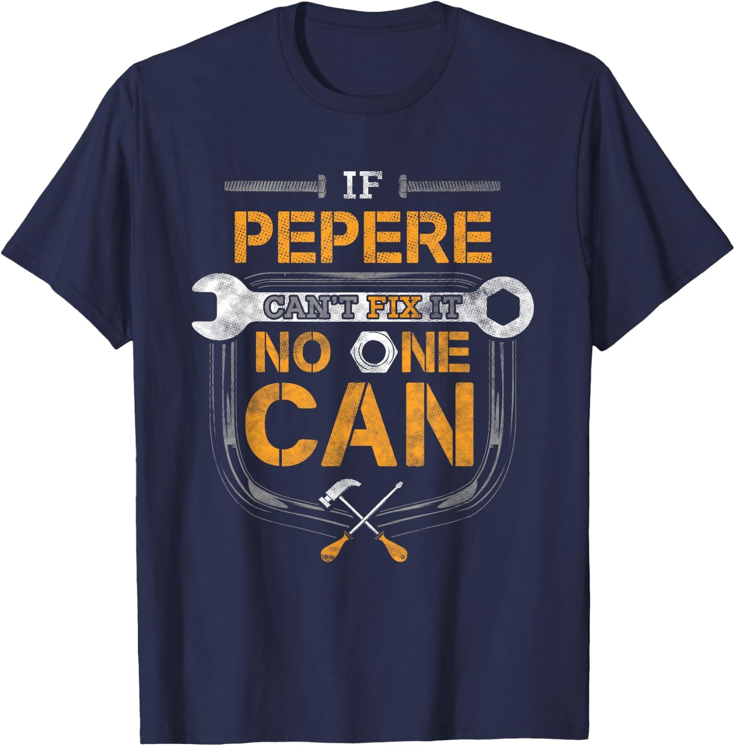 If Pepere Can't Fix it No One Can Handyman Funny Grandpa T-Shirt - T-Shirt | Navy