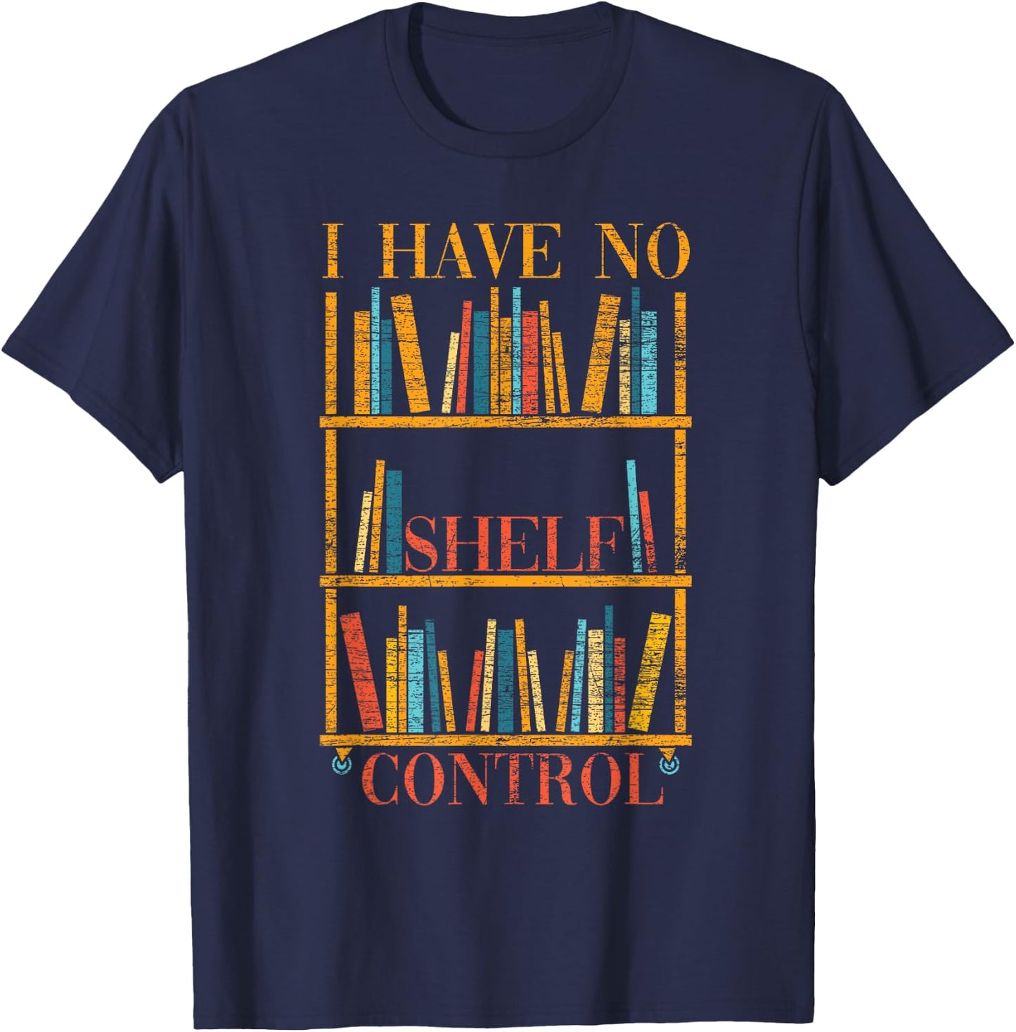 Funny Book Nerd Gift I Have No Shelf Control Library Reading T-Shirt - T-Shirt | Navy
