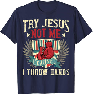 Try Jesus Not Me Cause I Throw Hands Funny Boxing MMA Fight T-Shirt - T-Shirt | Navy