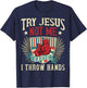 Try Jesus Not Me Cause I Throw Hands Funny Boxing MMA Fight T-Shirt - T-Shirt | Navy