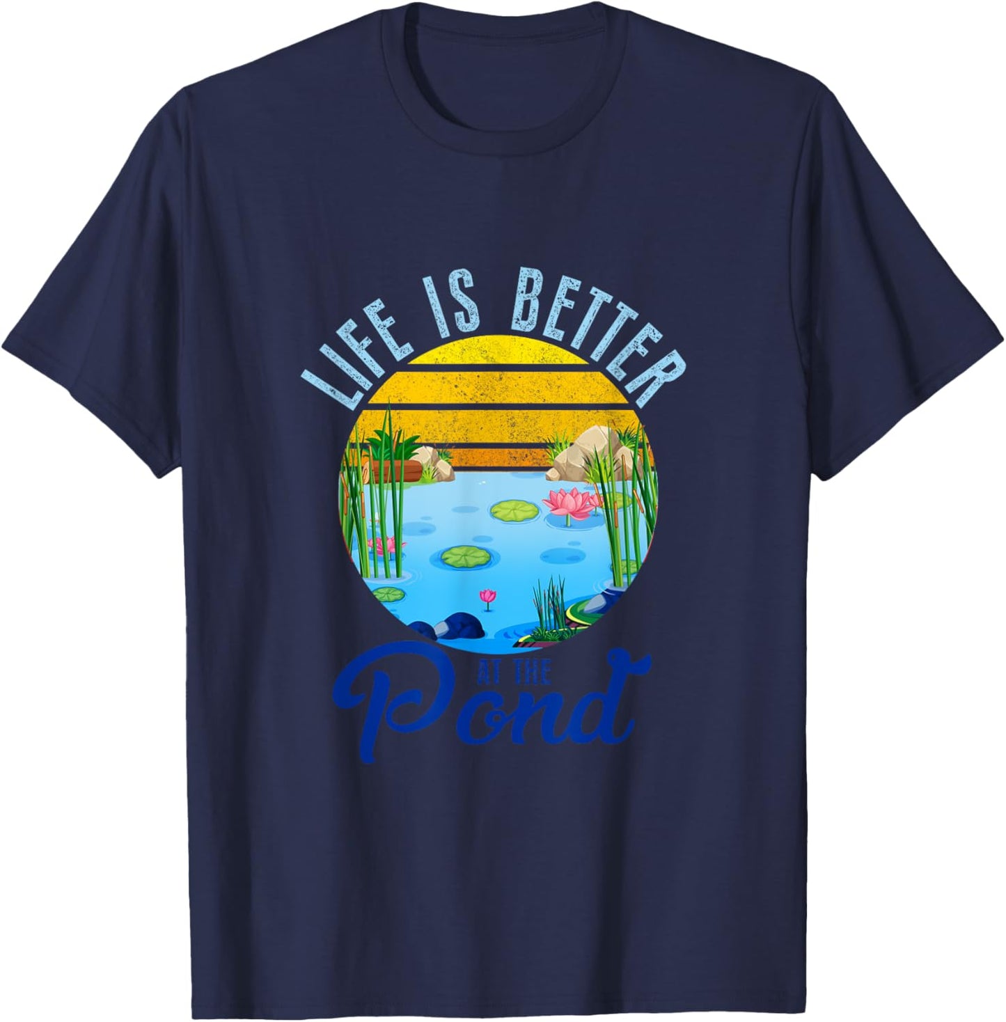 Life Is Better At The Pond Funny Pond Life Pond Lover Summer T-Shirt - T-Shirt | Navy