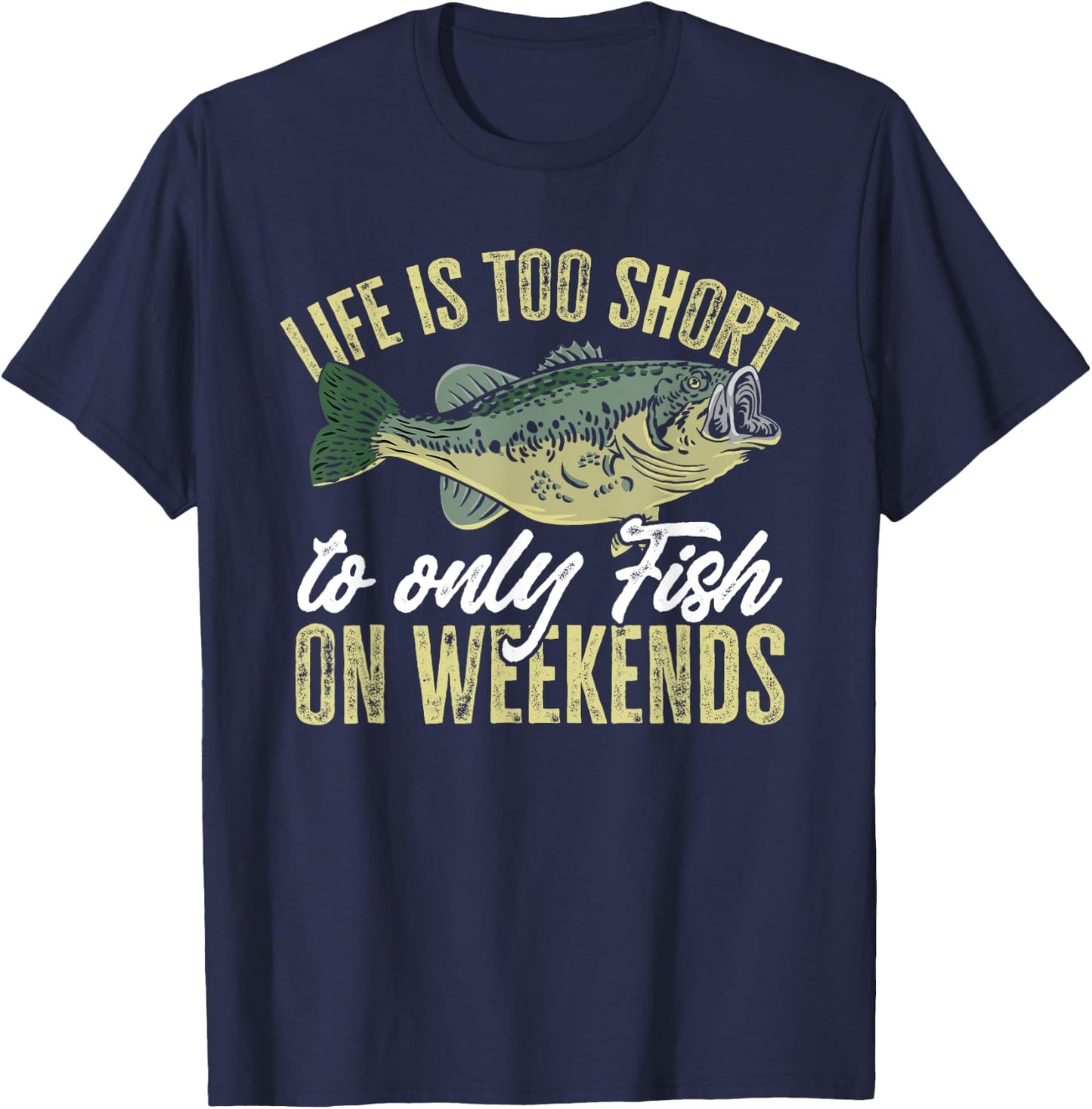 Fishing Fish life is too short to only fish on weekends T-Shirt - T-Shirt | Navy