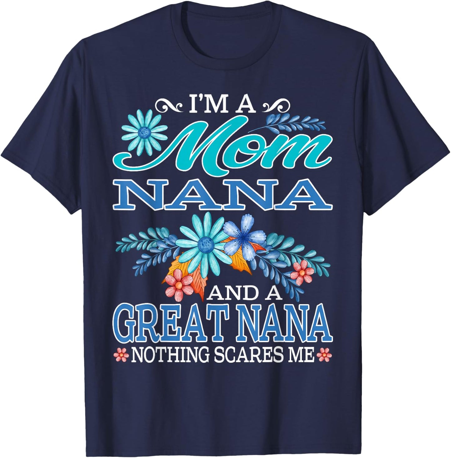 I'm A Mom Nana And A Great Nana Nothing Scares Me T-Shirt - T-Shirt | Navy