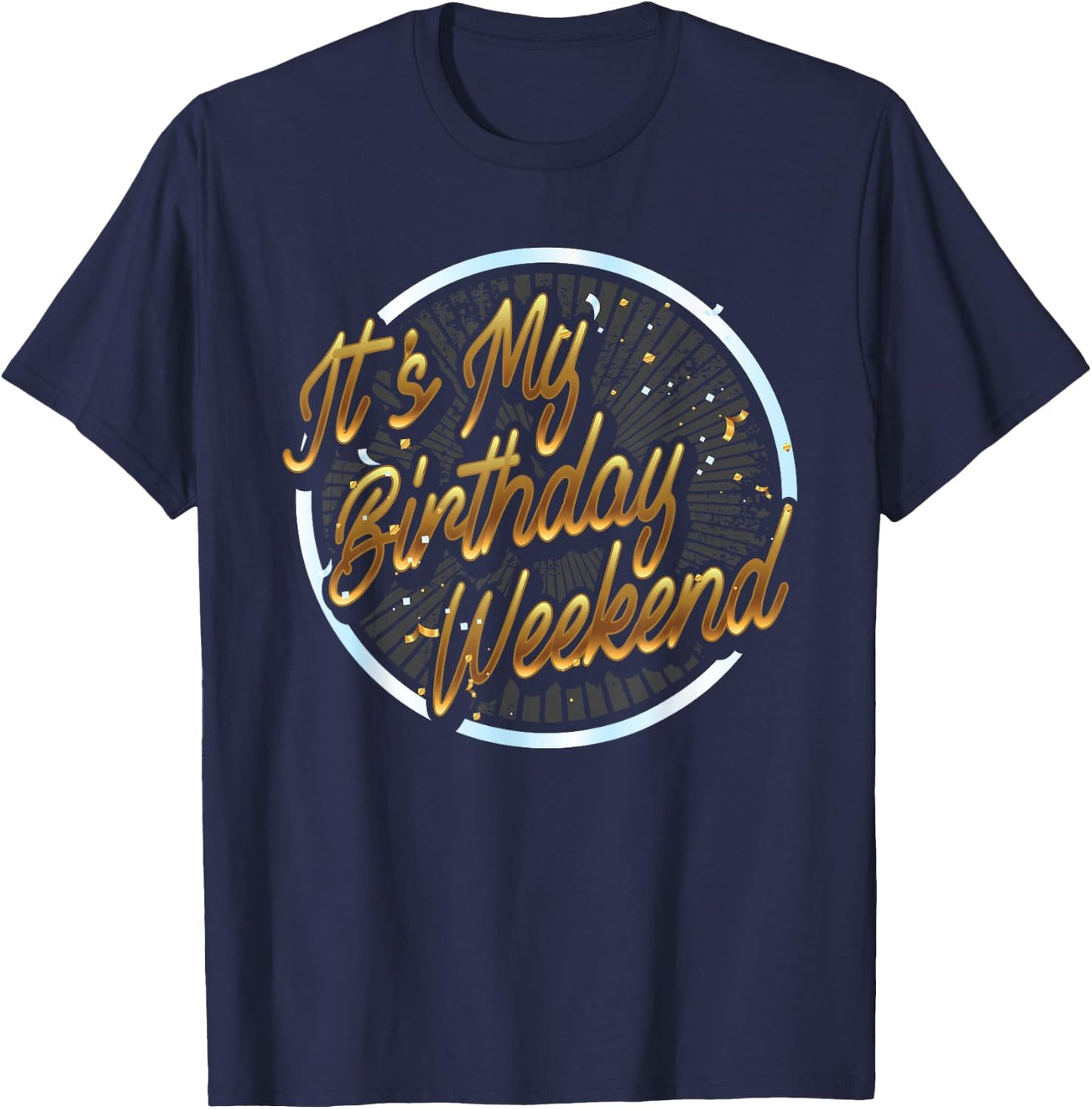 It's My Birthday Weekend Birthday Bash Party Gift Shirt T-Shirt - T-Shirt | Navy