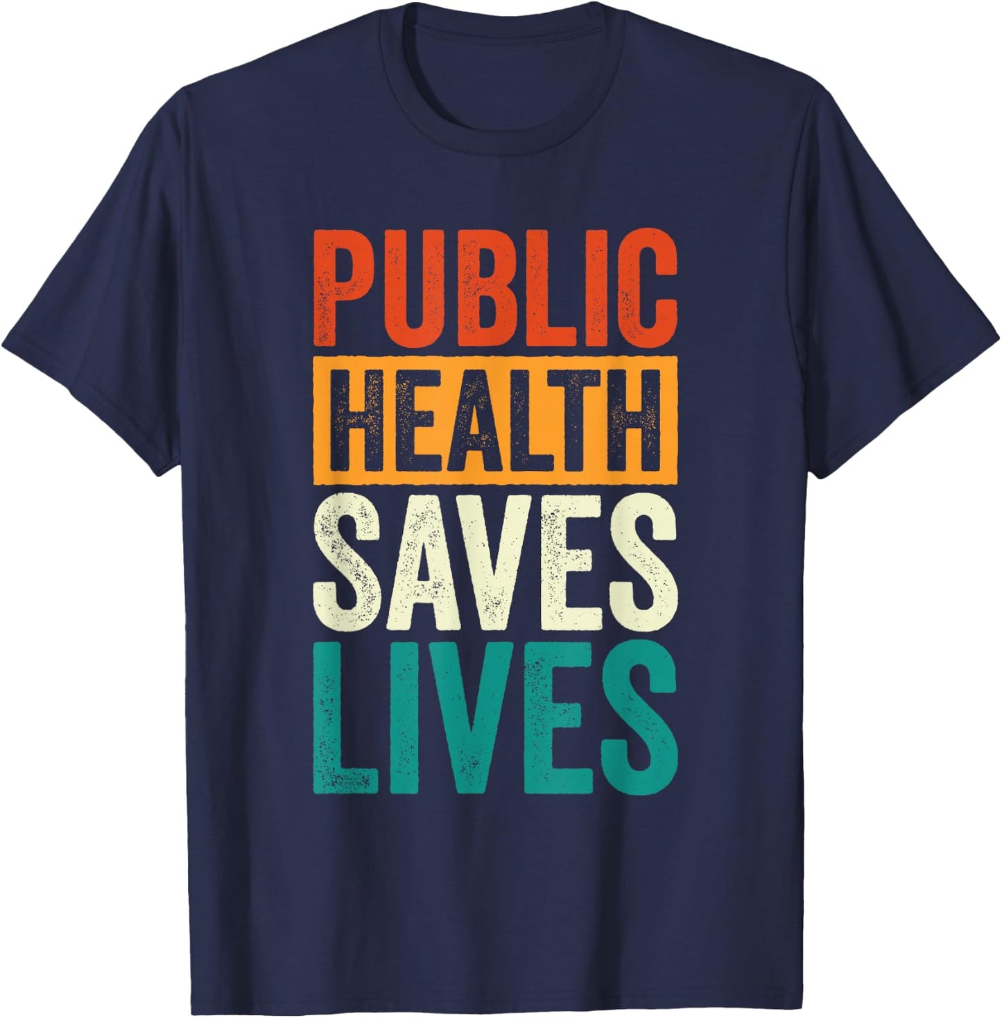 Public Health Saves Lives Health Worker T-Shirt - T-Shirt | Navy