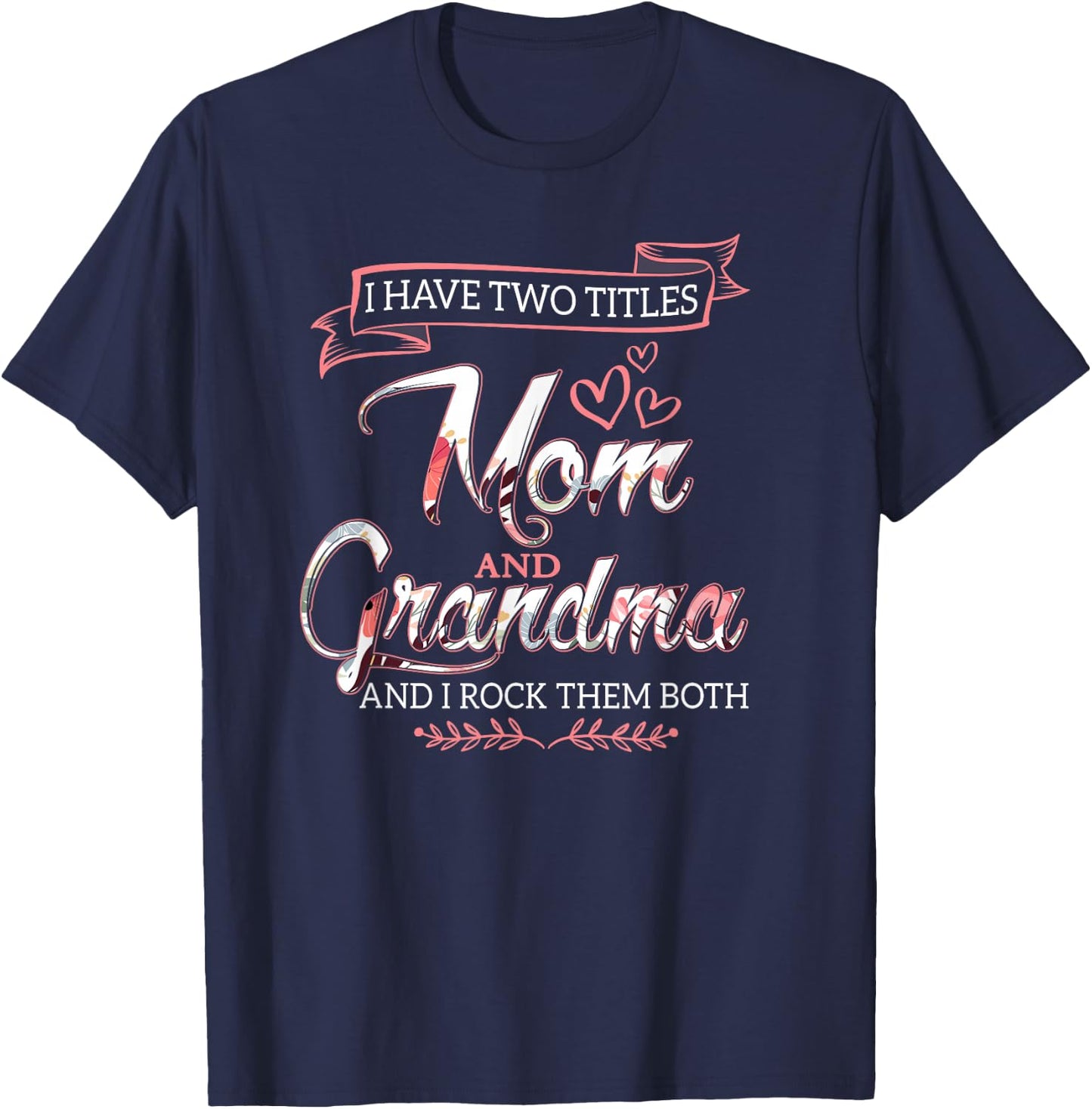 I Have Two Titles Mom Grandma And I Rock Them Mother's Day T-Shirt - T-Shirt | Navy