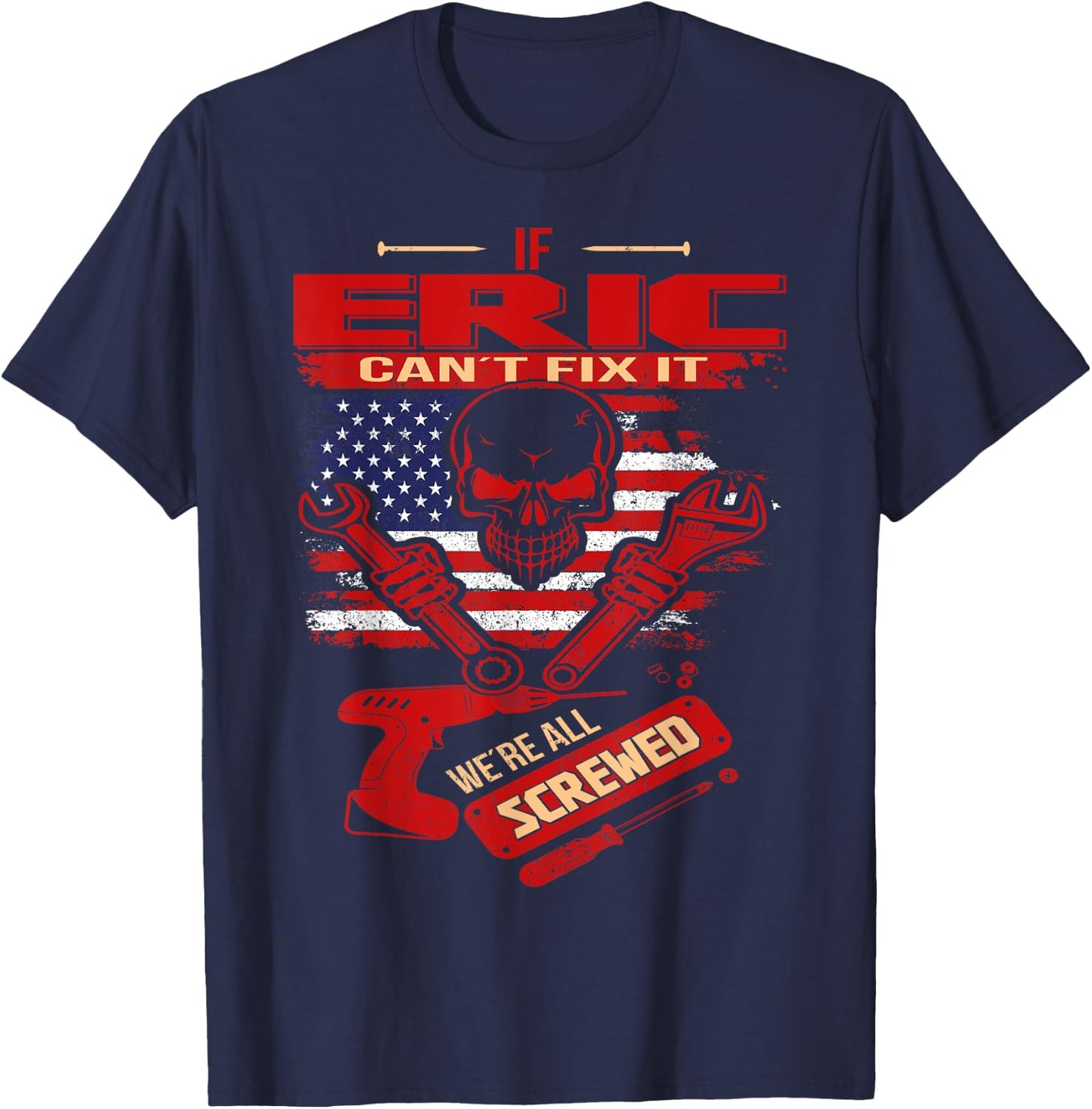 Handyman If ERIC Can't Fix It We're All Screwed T-Shirt - T-Shirt | Navy