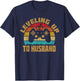 Leveling Up To Husband Newlywed Groom Video Game Lovers T-Shirt - T-Shirt | Navy