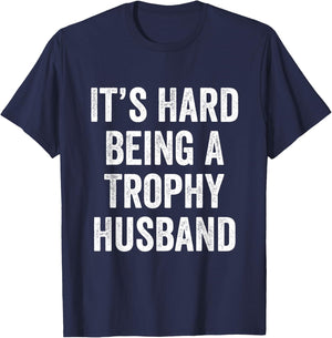It's Hard Being A Trophy Husband T-Shirt - T-Shirt | Navy