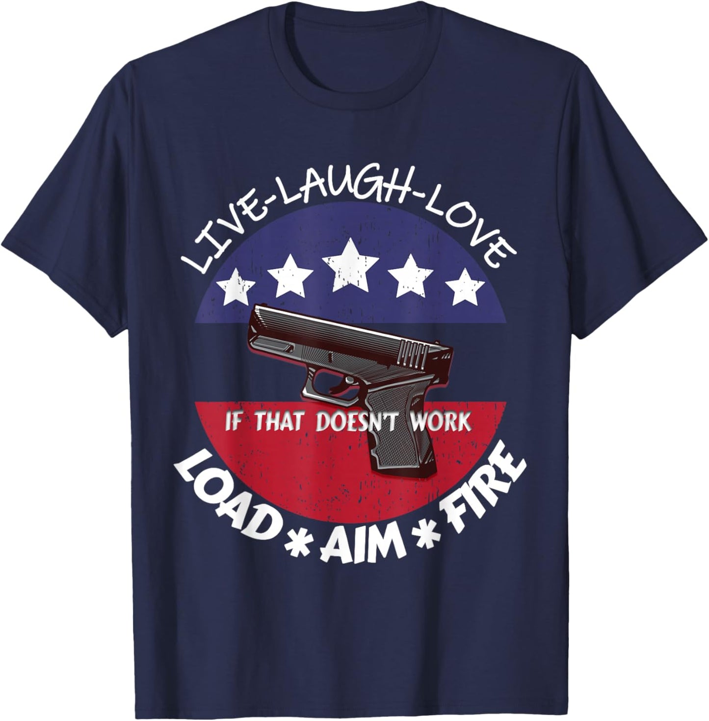 American Live Laugh Love Load Aim Fire 2ndAmendment Support T-Shirt - T-Shirt | Navy