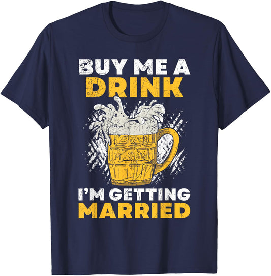 Buy Me A Drink I´M Getting Married Groom Groomsquad Bachelor T-Shirt - T-Shirt | Navy