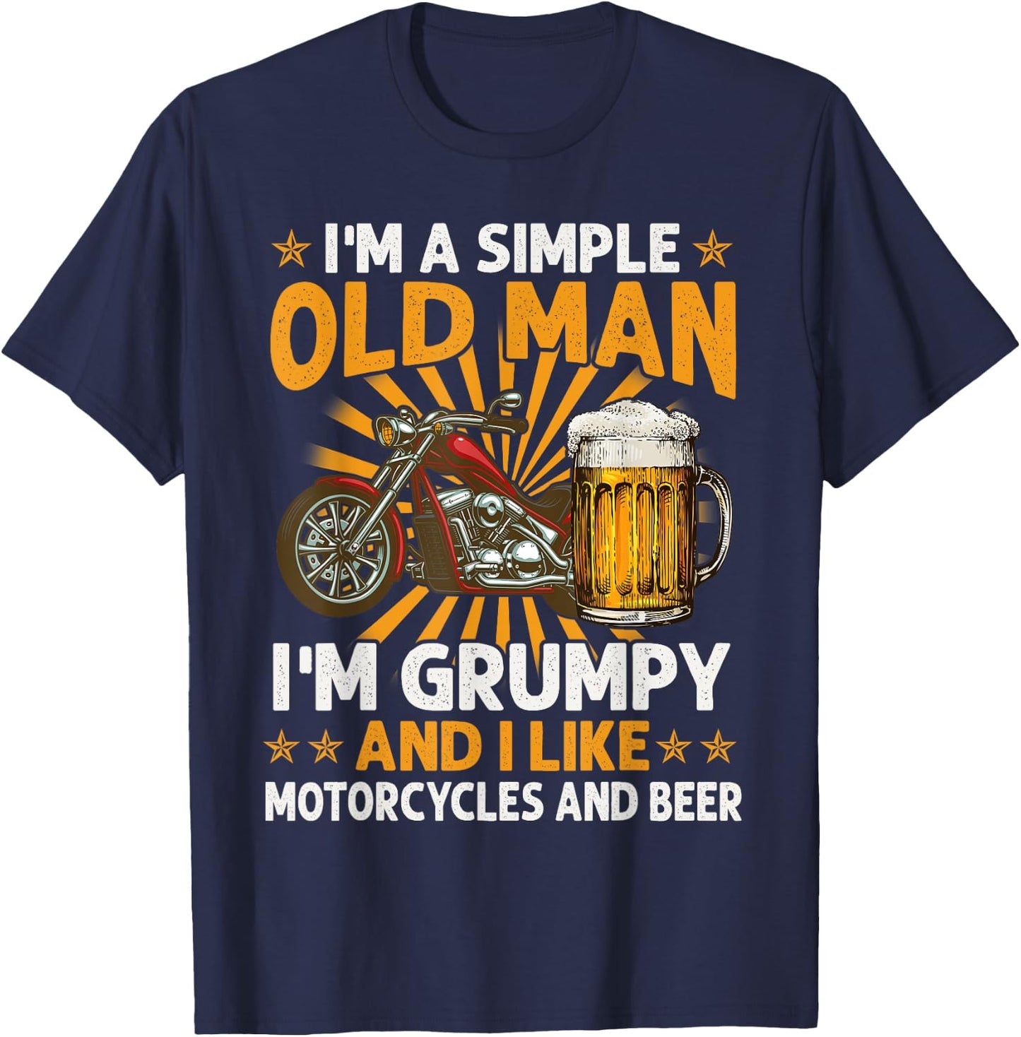 I Am A Simple Old Man I'm Grumpy I Like Motorcycles And Beer T-Shirt - T-Shirt | Navy
