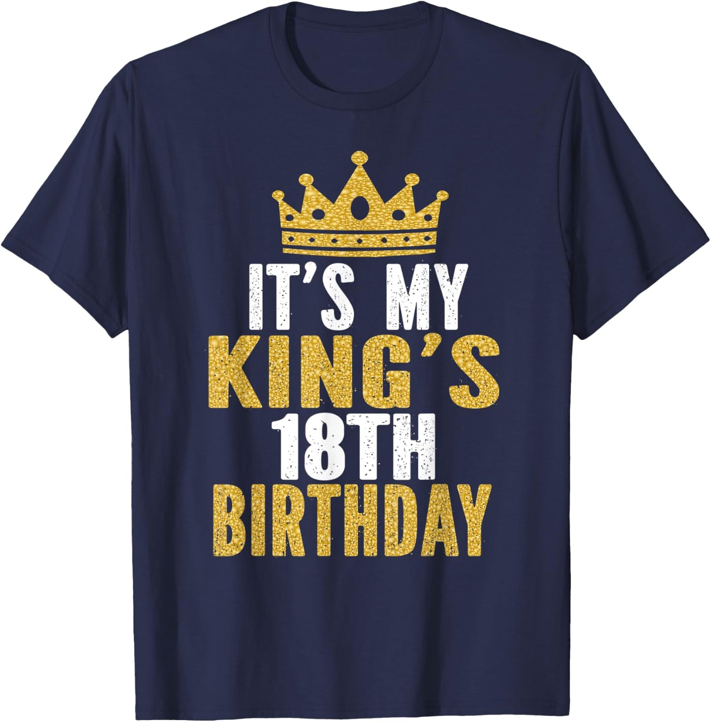 It's My King's 18th Birthday Idea For 18 Years Old Boy T-Shirt - T-Shirt | Navy