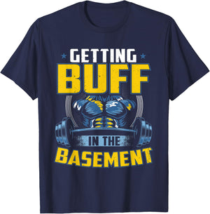 Getting Buff In The Basement Gym Workout Home Exercise Stuff T-Shirt - T-Shirt | Navy
