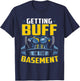Getting Buff In The Basement Gym Workout Home Exercise Stuff T-Shirt - T-Shirt | Navy