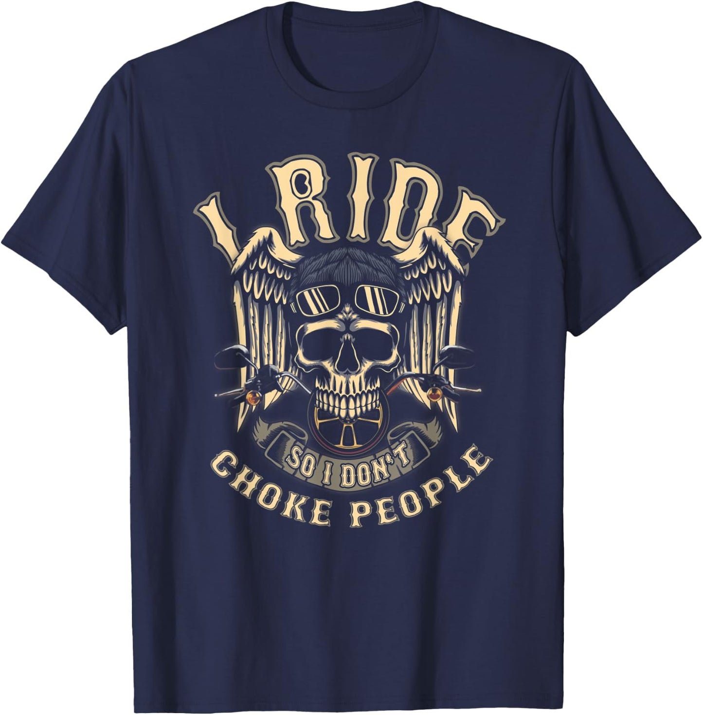 I Ride So I Don't Choke People Biker Wings Skull Motorcycle T-Shirt - T-Shirt | Navy
