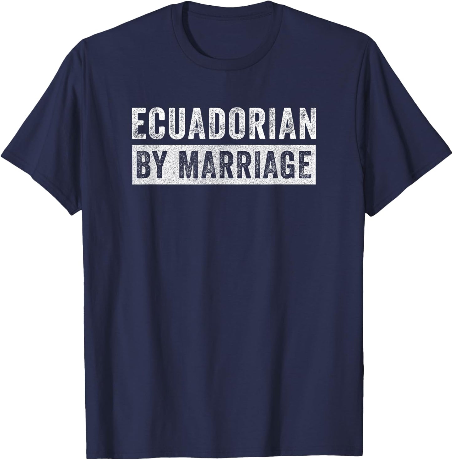 Ecuadorian By Marriage Ecuador Funny Husband Wife T-Shirt - T-Shirt | Navy