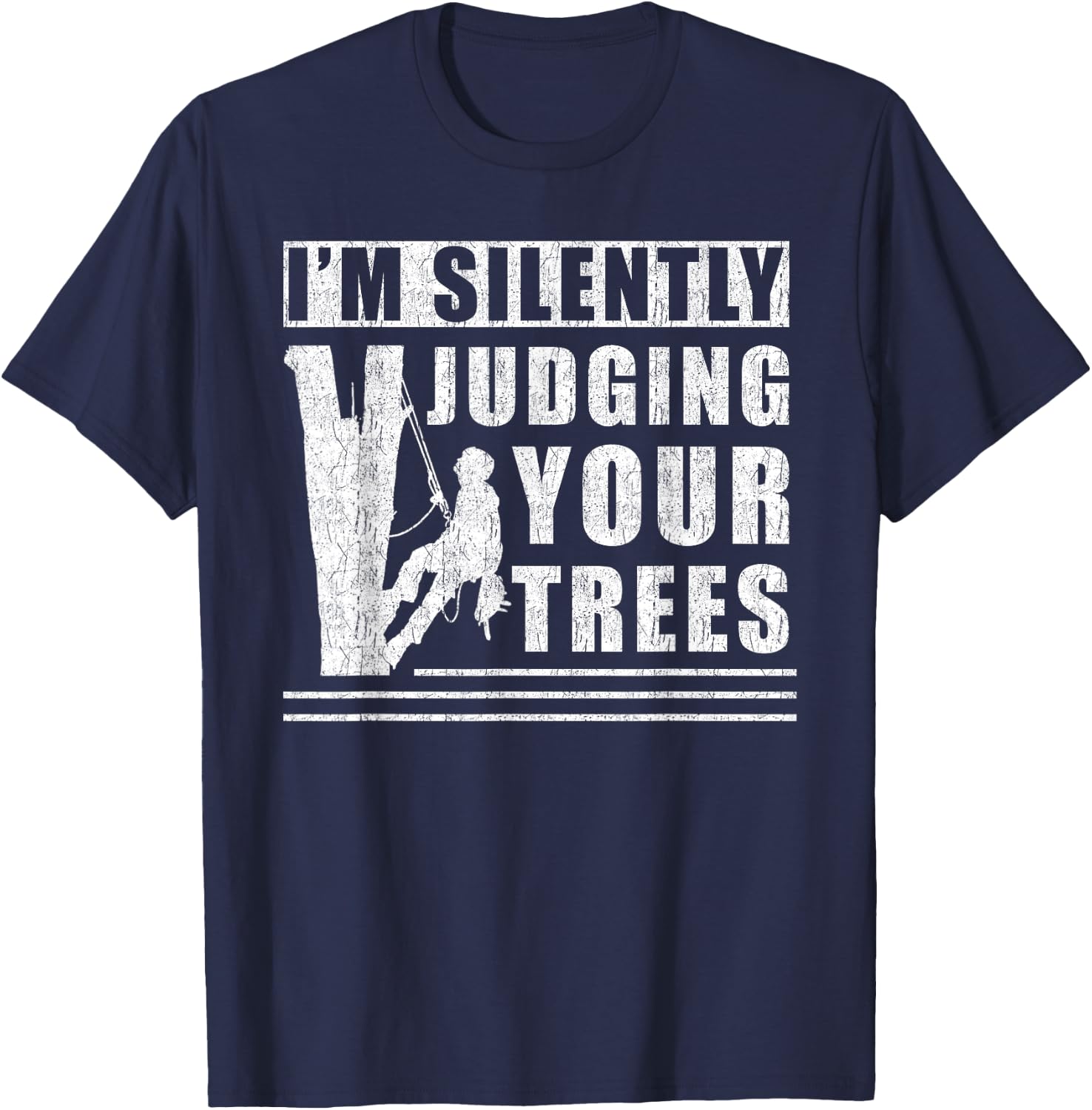 Im silently judging your trees - funny Tree Climbing T-Shirt - T-Shirt | Navy