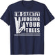 Im silently judging your trees - funny Tree Climbing T-Shirt - T-Shirt | Navy